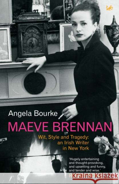 Maeve Brennan : Wit, Style and Tragedy: An Irish Writer in New York Angela Bourke 9780712697552 VINTAGE