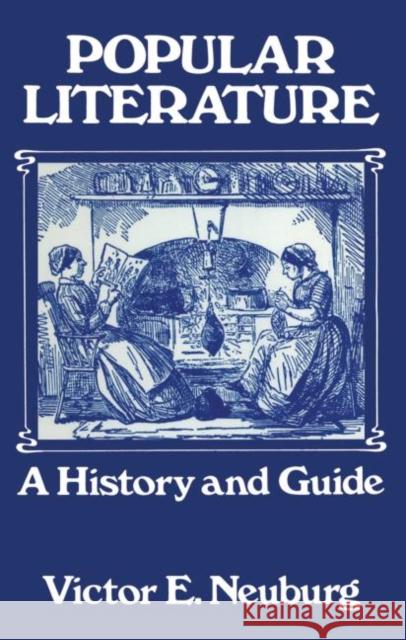 Popular Literature: A History and Guide Neuburg, Victor E. 9780713001587 Routledge