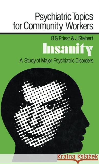 Insanity: A Study of Major Psychiatric Disorders Priest, Robert G. 9780713001631