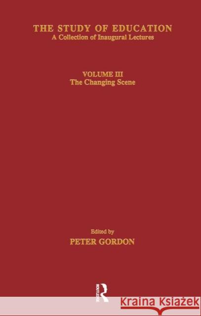 The Study of Education: Inaugural Lectures: Volume Three: The Changing Scene Gordon, Peter 9780713001761
