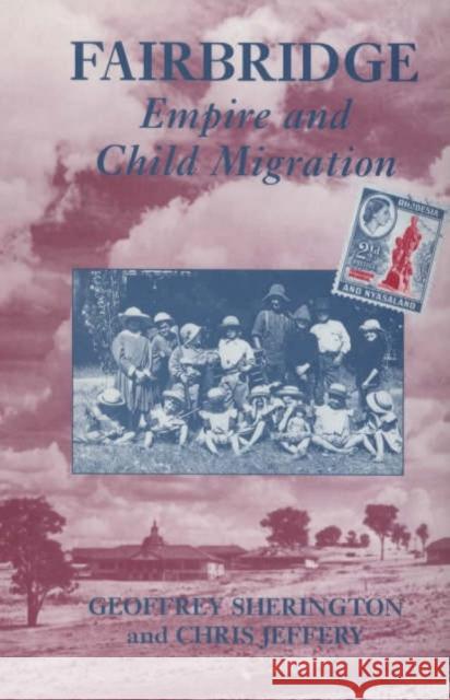 Fairbridge: Empire and Child Migration : Empire and Child Migration Chris Jeffery Geoffrey Sherington  9780713002065 Taylor & Francis