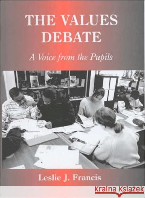 The Values Debate: A Voice from the Pupils Francis, Leslie J. 9780713002096 Taylor & Francis