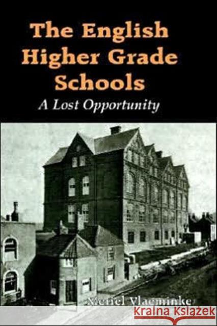 The English Higher Grade Schools: A Lost Opportunity Vlaeminke, Meriel 9780713002201 Taylor & Francis