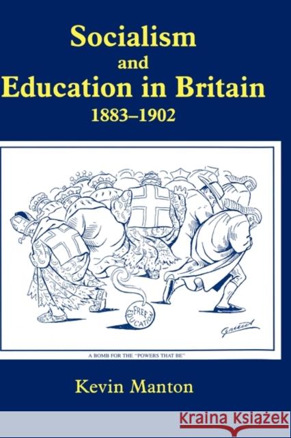 Socialism and Education in Britain 1883-1902 Kevin Manton Kevin Manton  9780713002256 Taylor & Francis