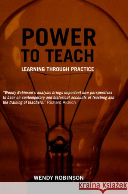 Power to Teach: Learning Through Practice Robinson, Wendy 9780713002270 Falmer Press