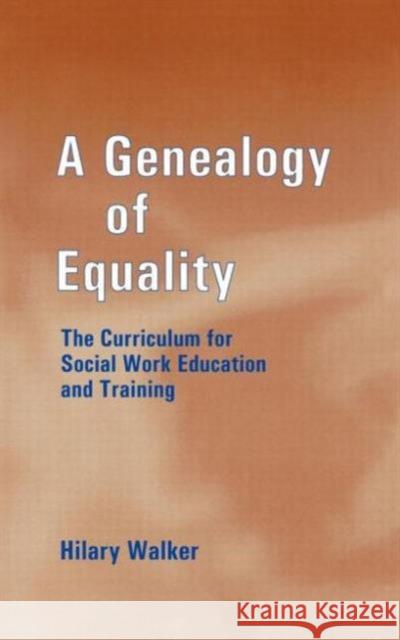 A Genealogy of Equality: The Curriculum for Social Work Education and Training Walker, Hilary 9780713002294