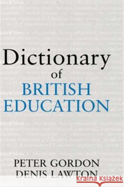 Dictionary of British Education Professor Peter Gordon Peter Gordon Professor Denis Lawton 9780713002379