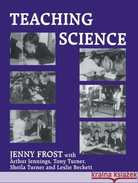 Teaching Science Jenny Frost Richard B. Ingle Jenny Frost 9780713040159