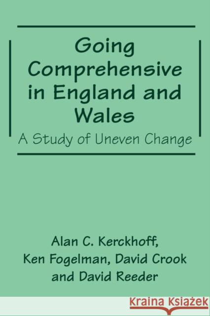 Going Comprehensive in England and Wales: A Study of Uneven Change Crook, David 9780713040265