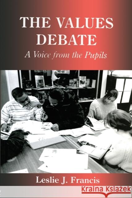 The Values Debate: A Voice from the Pupils Francis, Leslie J. 9780713040296 Taylor & Francis