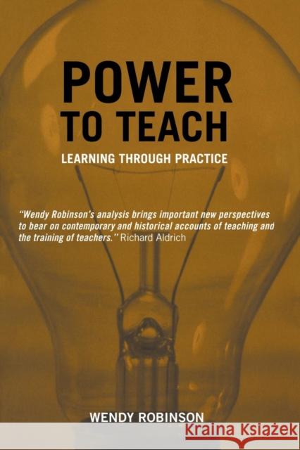 Power to Teach: Learning Through Practice Robinson, Wendy 9780713040470 Falmer Press