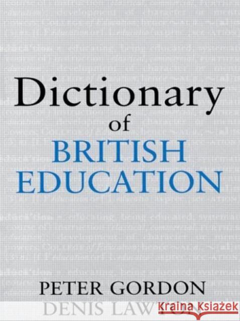 Dictionary of British Education Peter Gordon Denis Lawton 9780713040517