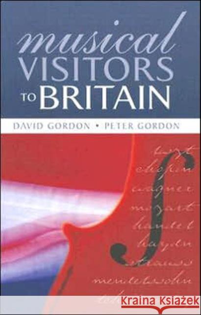 Musical Visitors to Britain David Gordon Peter Gordon 9780713040524 Routledge