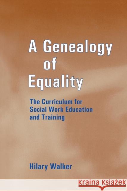 A Genealogy of Equality: The Curriculum for Social Work Education and Training Walker, Hilary 9780713040531