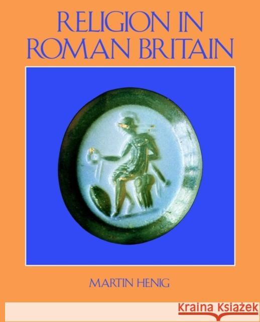 Religion in Roman Britain Martin Henig 9780713460476