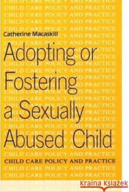 Adopting or Fostering a Sexually Abused Child Catherine Macaskill 9780713467604