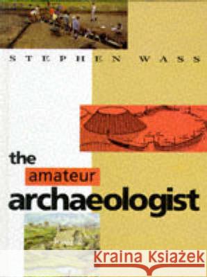 The Amateur Archaeologist Stephen Wass 9780713468960 TAYLOR & FRANCIS LTD