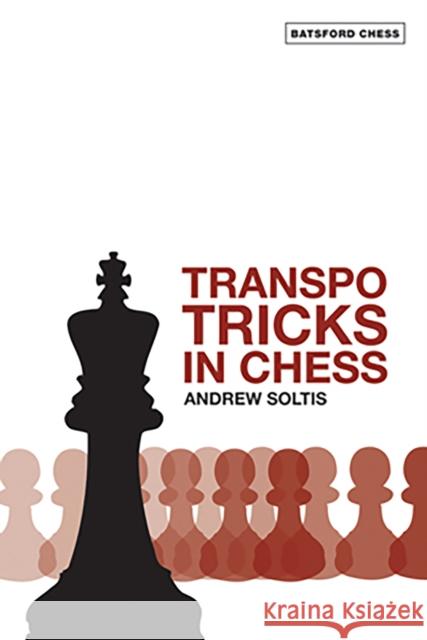 Transpo Tricks in Chess Andrew Soltis 9780713490510 B.T. Batsford