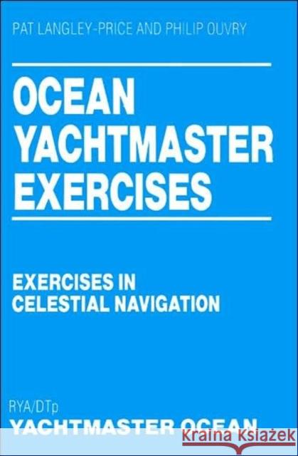 Ocean Yachtmaster Exercises: Exercises in Celestial Navigation Langley-Price, Pat 9780713648300 A & C BLACK PUBLISHERS LTD