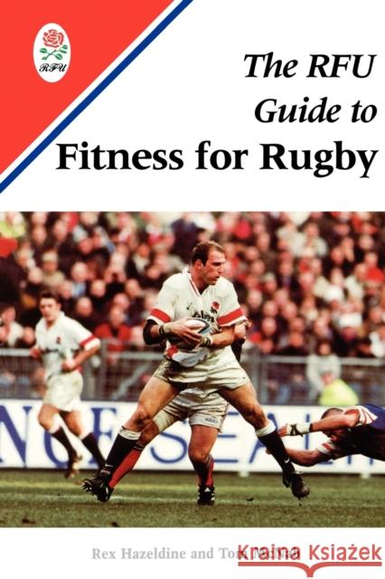 The RFU Handbook of Rugby Fitness Rex Hazeldine, Tom McNab 9780713649246 Bloomsbury Publishing PLC