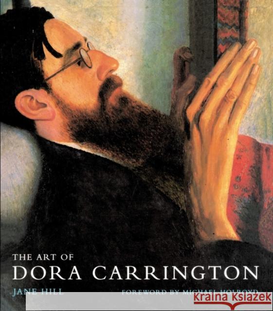 The Art of Dora Carrington Jane Hill, Michael Holroyd 9780713657265 Bloomsbury Publishing PLC