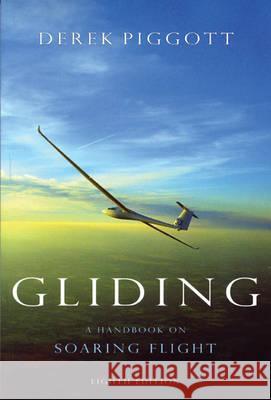 Gliding: A Handbook on Soaring Flight Derek Piggott 9780713661484 Bloomsbury Publishing PLC