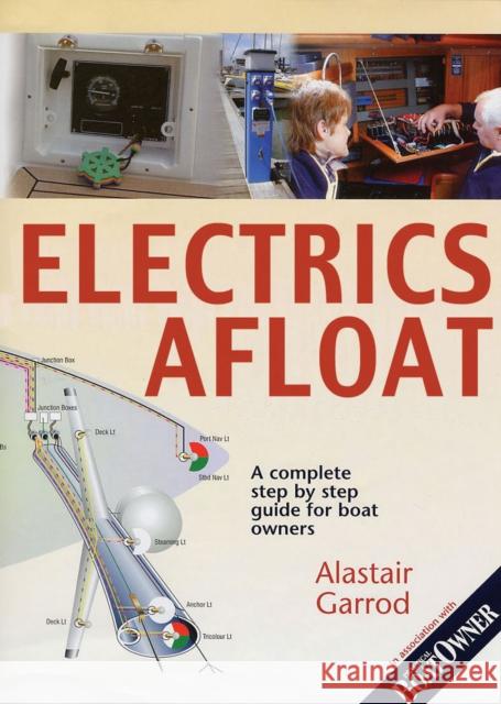 Practical Boat Owner's Electrics Afloat: A Complete Step by Step Guide for Boat Owners Alistair Garrod 9780713661491 Bloomsbury Publishing PLC