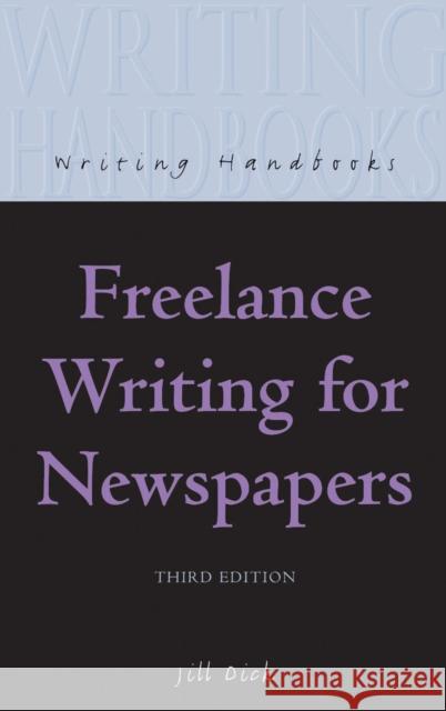 Freelance Writing for Newspapers Jill Dick 9780713663631 A & C BLACK PUBLISHERS LTD