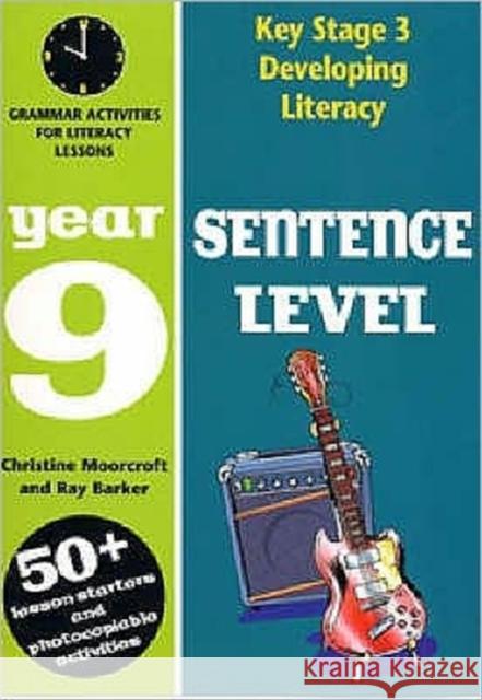 Sentence Level: Year 9: Grammar Activities for Literacy Lessons Ray Barker, Christine Moorcroft 9780713664850 Bloomsbury Publishing PLC