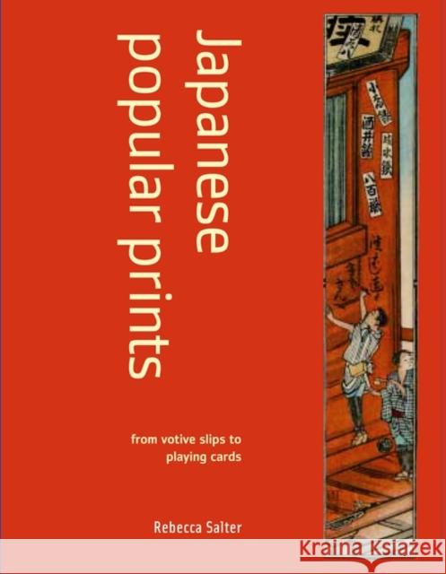 Japanese Popular Prints: from votive slips to playing cards Rebecca Salter 9780713665178 Bloomsbury Publishing PLC