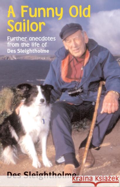 A Funny Old Sailor: Further Anecdotes from the Life of Des Sleightholme Sleightholme, Des 9780713667134 Adlard Coles Nautical Press
