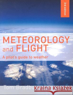 Meteorology and Flight: A Pilot's Guide to Weather Tom Bradbury 9780713668315