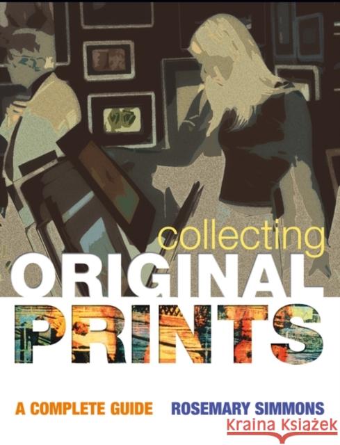 Collecting Original Prints: A beginner's guide Rosemary Simmons 9780713668476 Bloomsbury Publishing PLC