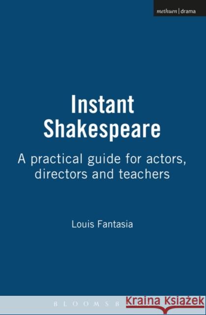 Instant Shakespeare : A Practical Guide for Actors, Directors, and Teachers Louis Fantasia 9780713668537 0