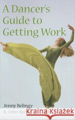 Dancer's Guide to Getting Work Jenny Belingy 9780713669466 0