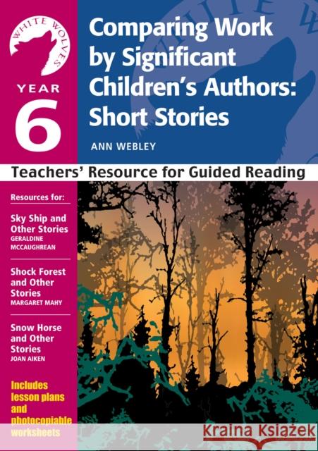 Year 6: Comparing Work by Significant Children's Authors: Short Stories: Teachers' Resource for Guided Reading Ann Webley 9780713670264