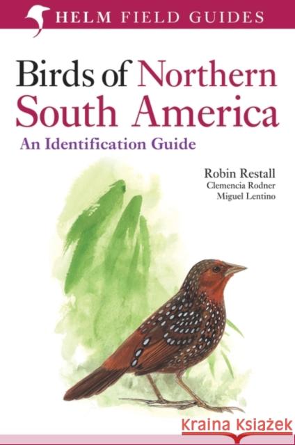 Birds of Northern South America: An Identification Guide: Plates and Maps Miguel Lentino, Robin Restall, Clemencia Rodner, Robin Restall 9780713672435