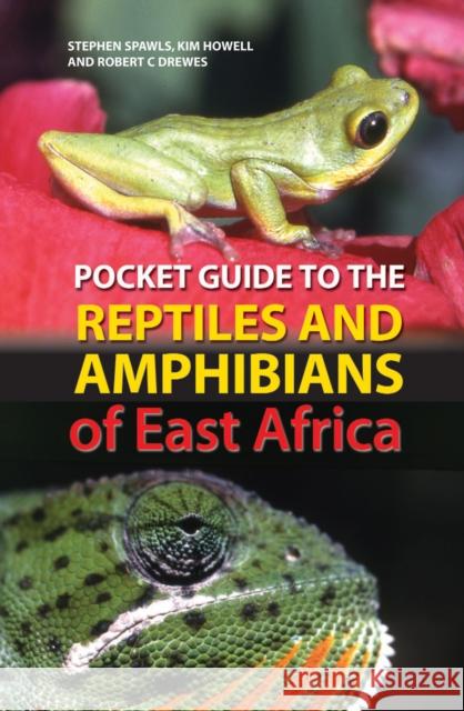 Pocket Guide to the Reptiles and Amphibians of East Africa Robert C. Drewes, Kim Howell, Stephen Spawls 9780713674255