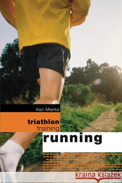 Triathlon Training: Running Ken Mierke 9780713674606 Bloomsbury Publishing PLC