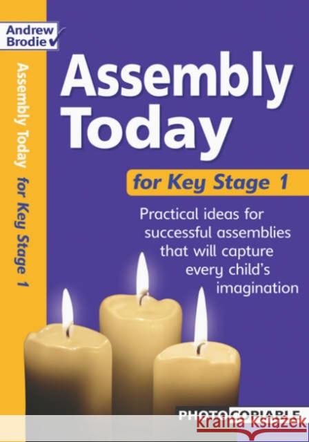 Assembly Today Key Stage 1 Andrew Brodie, Judy Richardson 9780713674712 Bloomsbury Publishing PLC