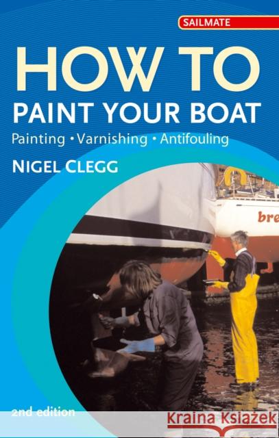 How to Paint Your Boat: Painting, Varnishing , Antifouling Nigel Clegg 9780713675719