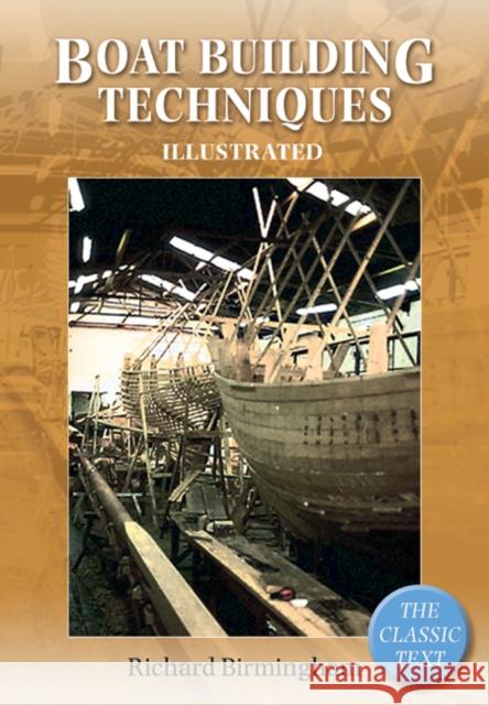 Boatbuilding Techniques Illustrated Birmingham, Richard 9780713676211 Adlard Coles Nautical Press