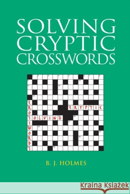 Solving Cryptic Crosswords B. J. Holmes 9780713677386 Bloomsbury Publishing PLC