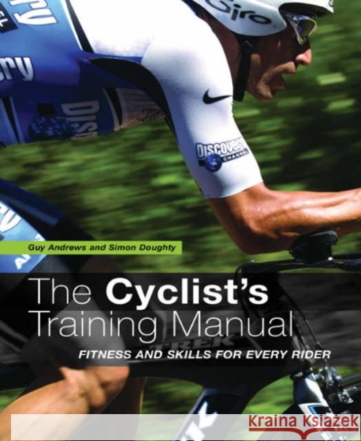 The Cyclist's Training Manual: Fitness and Skills for Every Rider Guy Andrews, Simon Doughty 9780713677416 Bloomsbury Publishing PLC