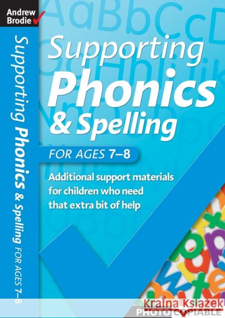 Supporting Phonics and Spelling for ages 7-8 Andrew Brodie, Judy Richardson 9780713678925 Bloomsbury Publishing PLC