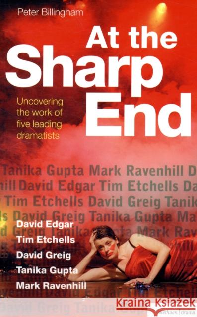 At the Sharp End: David Edgar, Tim Etchells and Forced Entertainment, David Greig, Tanika Gupta and Mark Ravenhill Billingham, Peter 9780713685077