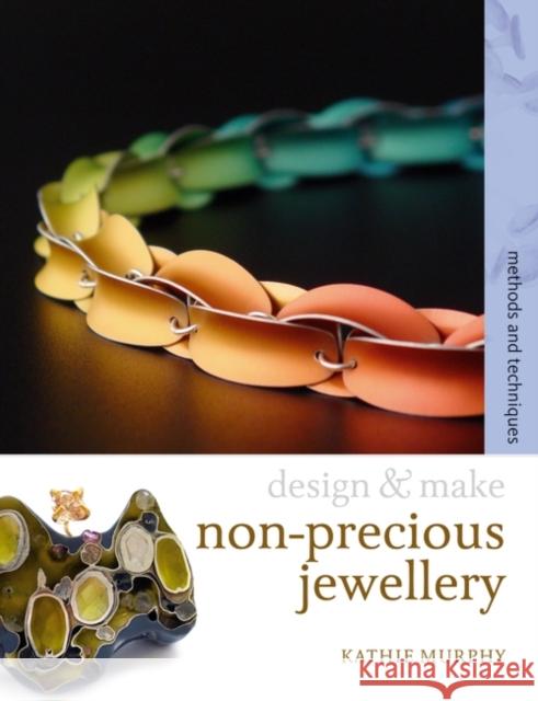 Non-Precious Jewellery: Methods and Techniques Murphy, Kathie 9780713687293 0