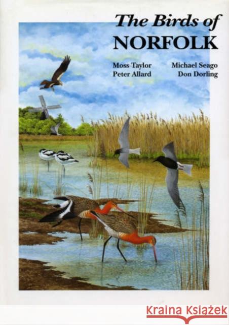 Birds of Norfolk Moss Taylor, Don Dorling, Michael Seago, Peter Allard 9780713687330