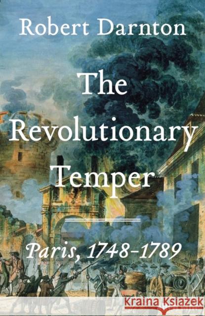 The Revolutionary Temper: Paris, 1748–1789 Robert Darnton 9780713996562 0