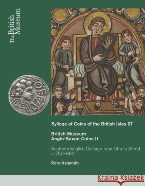 Anglo-Saxon Coins II: Southern English Coinage from Offa to Alfred C. 760-880 Rory Naismith 9780714118246 British Museum Press